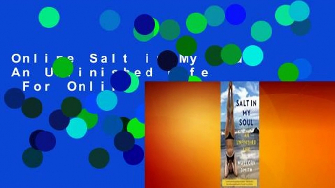 Online Salt in My Soul: An Unfinished Life  For Online