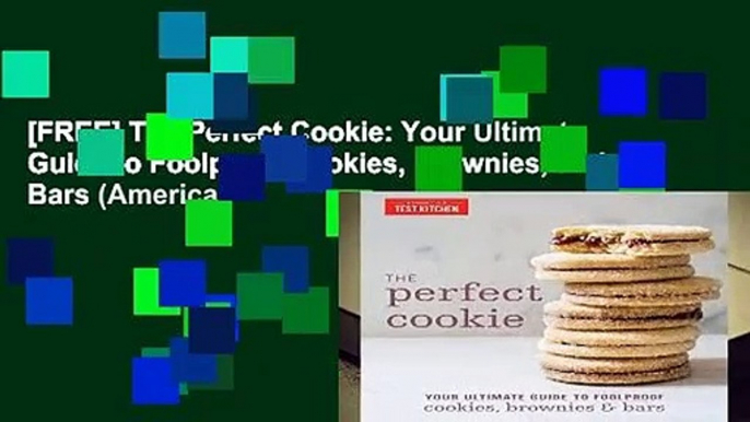 [FREE] The Perfect Cookie: Your Ultimate Guide to Foolproof Cookies, Brownies, and Bars (Americas