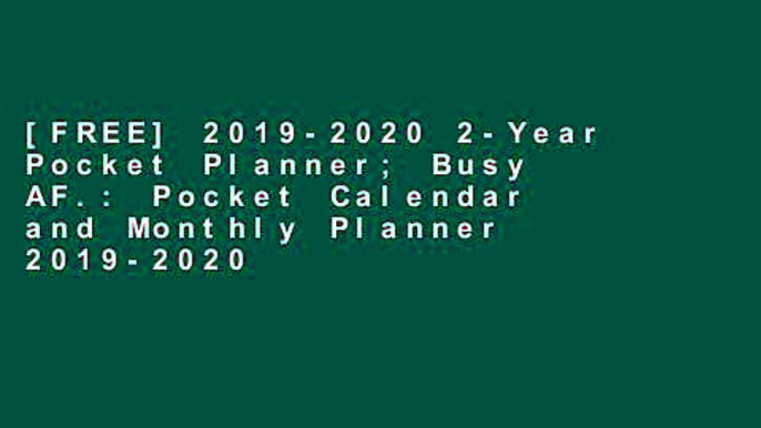 [FREE] 2019-2020 2-Year Pocket Planner; Busy AF.: Pocket Calendar and Monthly Planner 2019-2020