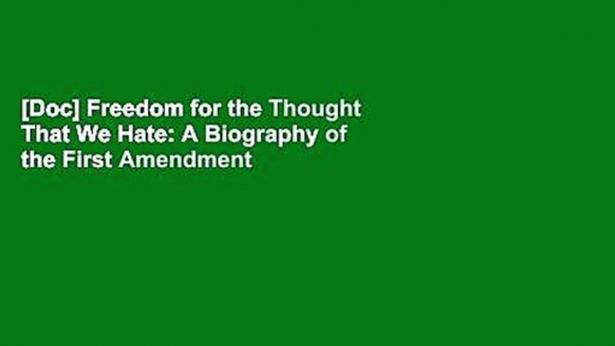 [Doc] Freedom for the Thought That We Hate: A Biography of the First Amendment