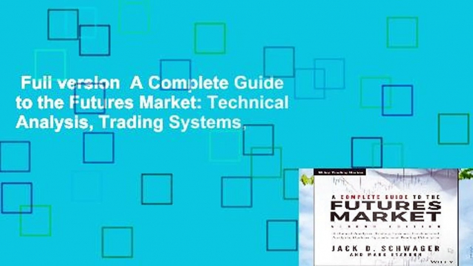 Full version  A Complete Guide to the Futures Market: Technical Analysis, Trading Systems,