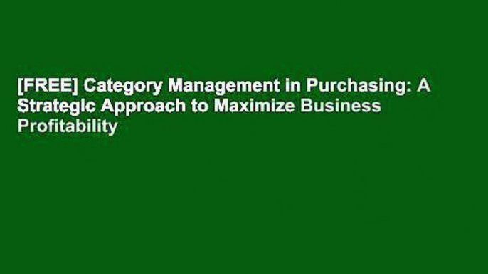 [FREE] Category Management in Purchasing: A Strategic Approach to Maximize Business Profitability