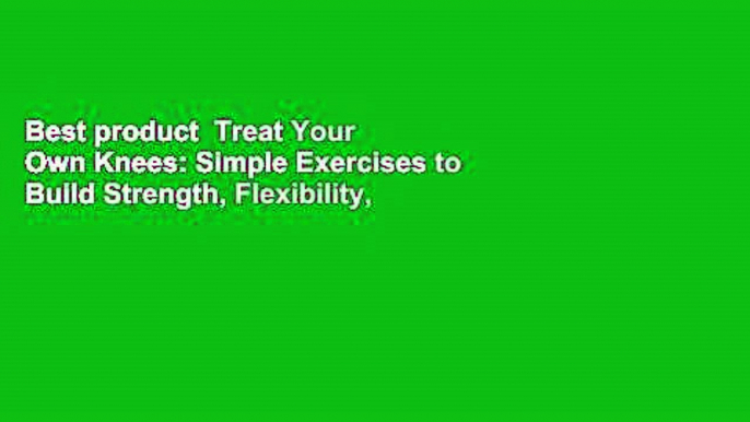 Best product  Treat Your Own Knees: Simple Exercises to Build Strength, Flexibility,