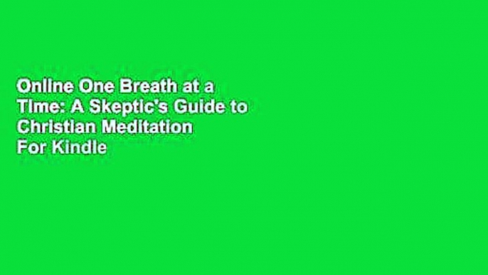 Online One Breath at a Time: A Skeptic's Guide to Christian Meditation  For Kindle