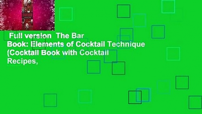 Full version  The Bar Book: Elements of Cocktail Technique (Cocktail Book with Cocktail Recipes,
