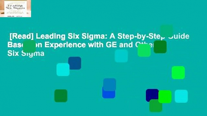 [Read] Leading Six Sigma: A Step-by-Step Guide Based on Experience with GE and Other Six Sigma