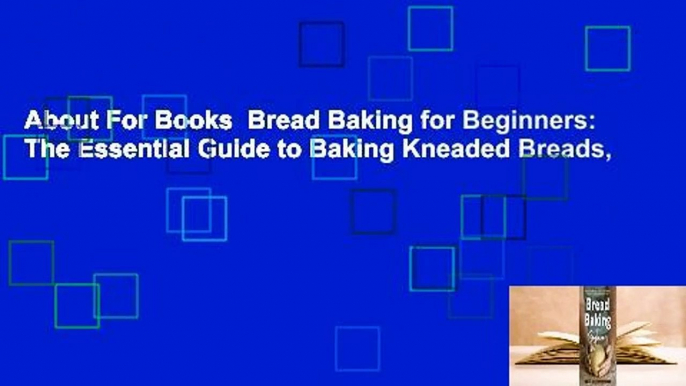 About For Books  Bread Baking for Beginners: The Essential Guide to Baking Kneaded Breads,