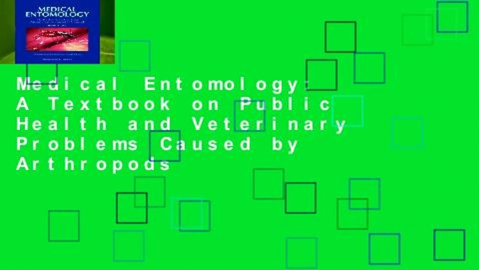 Medical Entomology: A Textbook on Public Health and Veterinary Problems Caused by Arthropods