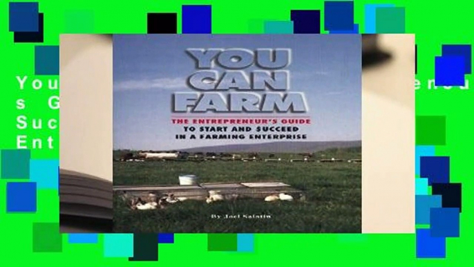 You Can Farm: The Entrepreneur s Guide to Start   Succeed in a Farming Enterprise