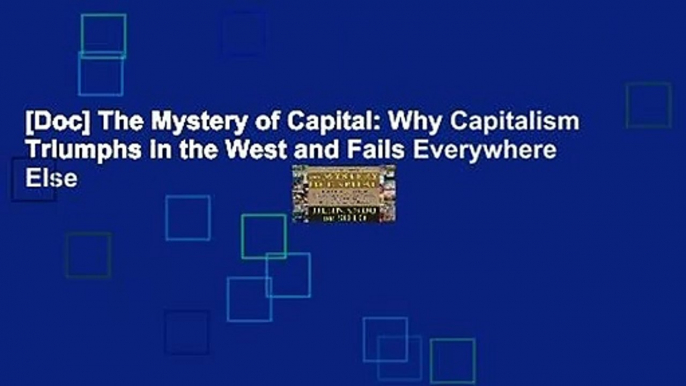 [Doc] The Mystery of Capital: Why Capitalism Triumphs in the West and Fails Everywhere Else