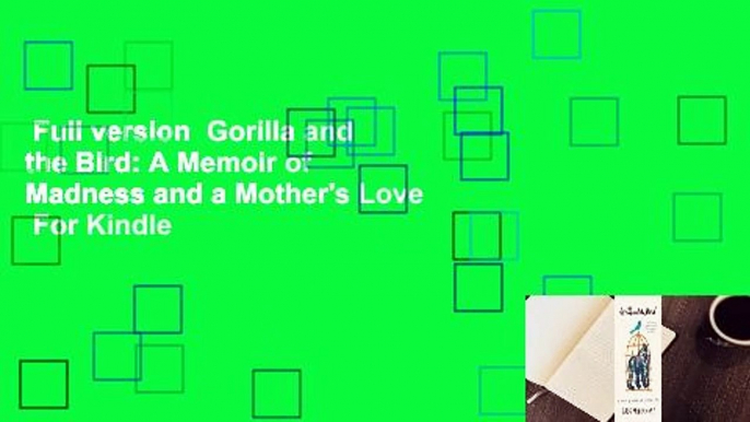 Full version  Gorilla and the Bird: A Memoir of Madness and a Mother's Love  For Kindle