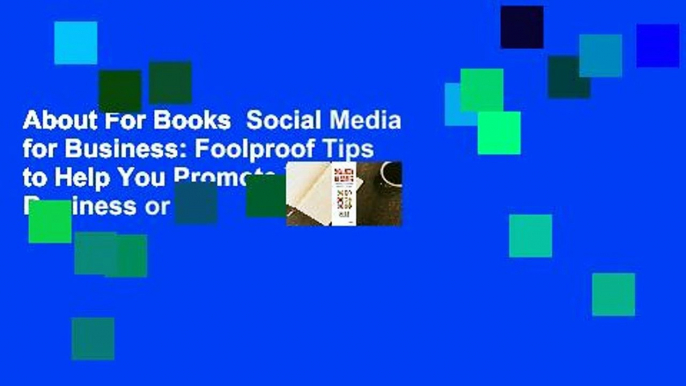 About For Books  Social Media for Business: Foolproof Tips to Help You Promote Your Business or