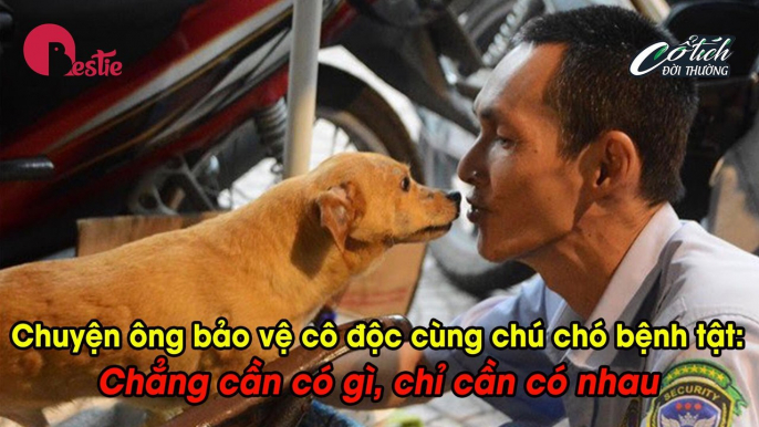 Chú bảo vệ  cô độc cùng chú chó bệnh tật | Chẳng cần gì chỉ cần có nhau|| CỔ TÍCH ĐỜI THƯỜNG