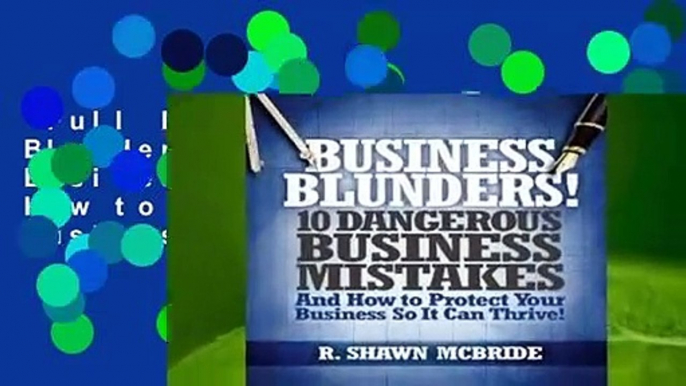 Full E-book  Business Blunders!: 10 Dangerous Business Mistakes and How to Protect Your Business