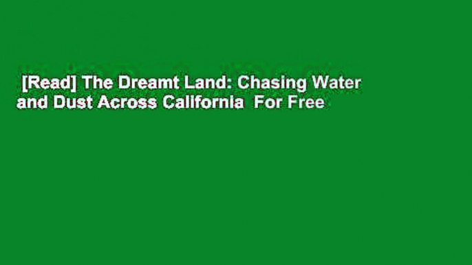 [Read] The Dreamt Land: Chasing Water and Dust Across California  For Free