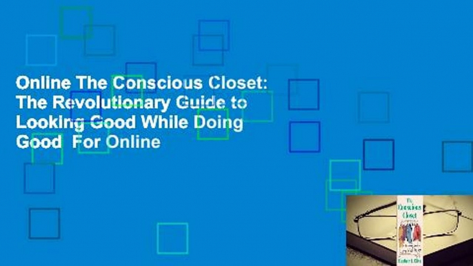 Online The Conscious Closet: The Revolutionary Guide to Looking Good While Doing Good  For Online