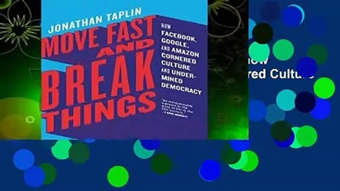 [READ] Move Fast and Break Things: How Facebook, Google, and Amazon Cornered Culture and