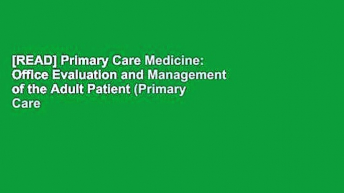 [READ] Primary Care Medicine: Office Evaluation and Management of the Adult Patient (Primary Care