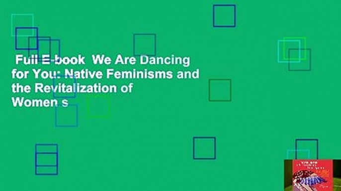 Full E-book  We Are Dancing for You: Native Feminisms and the Revitalization of Women s