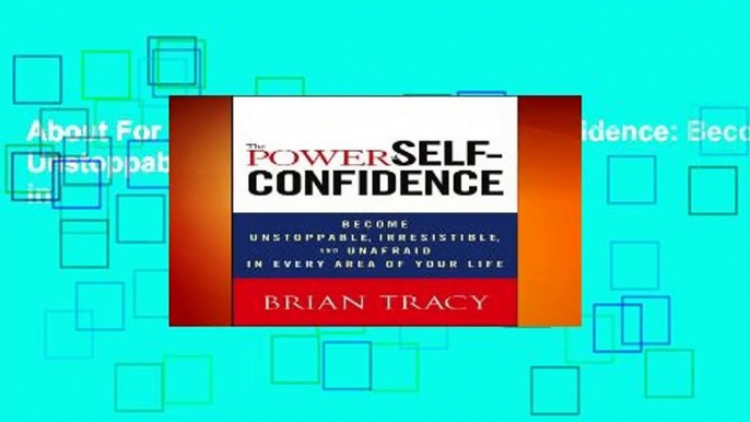 About For Books  The Power of Self-Confidence: Become Unstoppable, Irresistible, and Unafraid in