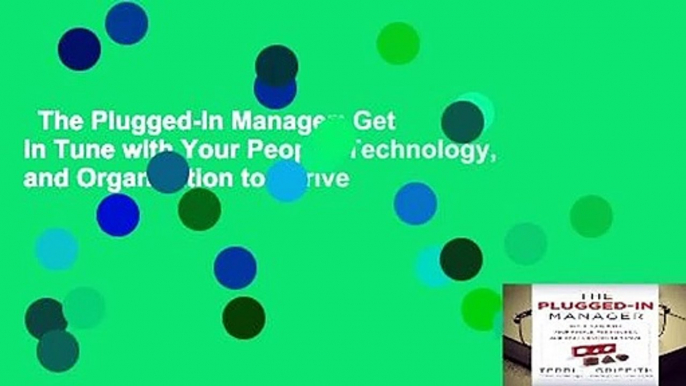 The Plugged-In Manager: Get in Tune with Your People, Technology, and Organization to Thrive