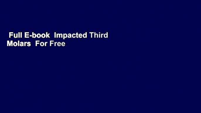 Full E-book  Impacted Third Molars  For Free