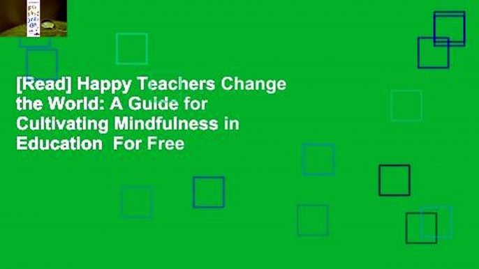 [Read] Happy Teachers Change the World: A Guide for Cultivating Mindfulness in Education  For Free