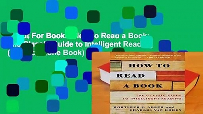 About For Books  How to Read a Book: The Classic Guide to Intelligent Reading (A Touchstone Book)