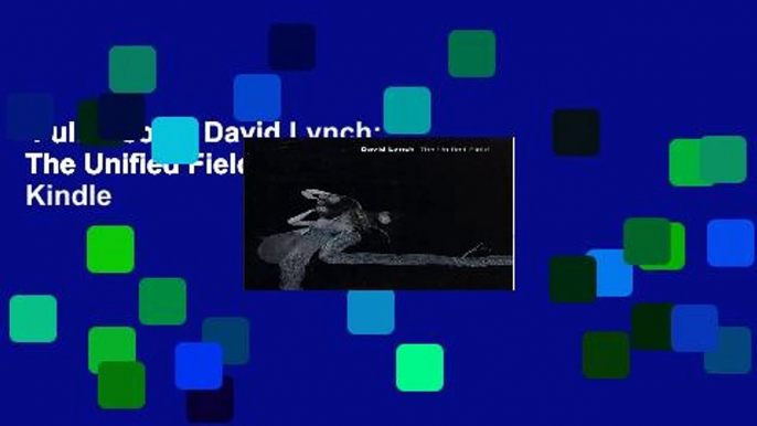 Full E-book  David Lynch: The Unified Field  For Kindle