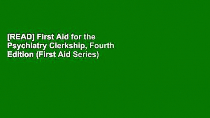 [READ] First Aid for the Psychiatry Clerkship, Fourth Edition (First Aid Series)