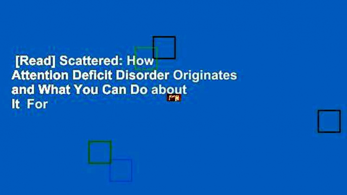 [Read] Scattered: How Attention Deficit Disorder Originates and What You Can Do about It  For