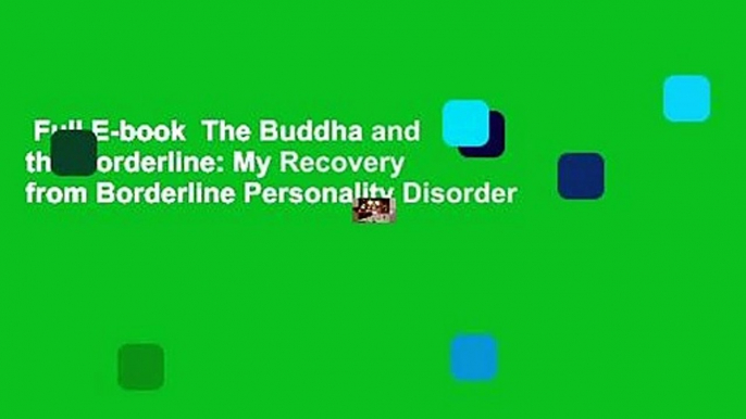 Full E-book  The Buddha and the Borderline: My Recovery from Borderline Personality Disorder