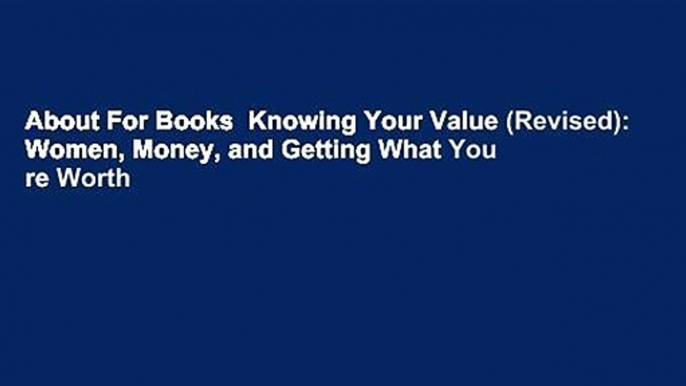 About For Books  Knowing Your Value (Revised): Women, Money, and Getting What You re Worth