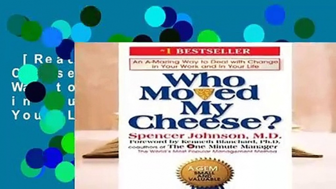 [Read] Who Moved My Cheese?: An Amazing Way to Deal with Change in Your Work and in Your Life