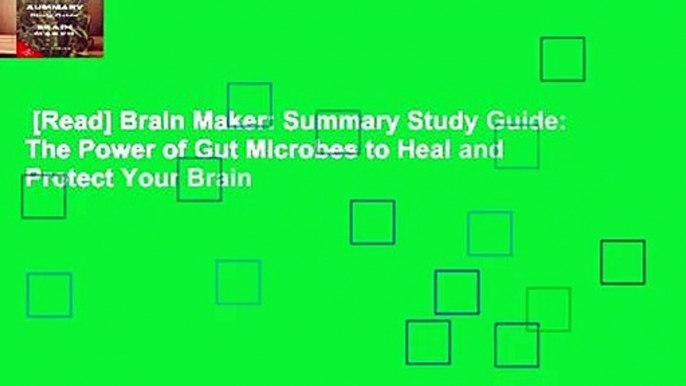 [Read] Brain Maker: Summary Study Guide: The Power of Gut Microbes to Heal and Protect Your Brain