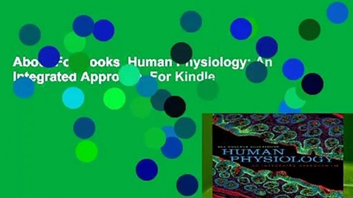 About For Books  Human Physiology: An Integrated Approach  For Kindle