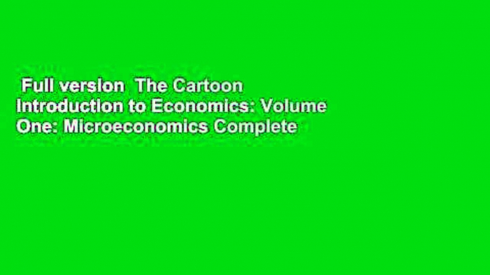 Full version  The Cartoon Introduction to Economics: Volume One: Microeconomics Complete