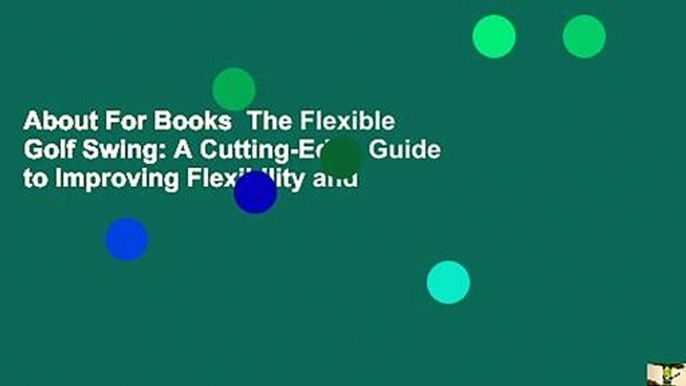 About For Books  The Flexible Golf Swing: A Cutting-Edge Guide to Improving Flexibility and