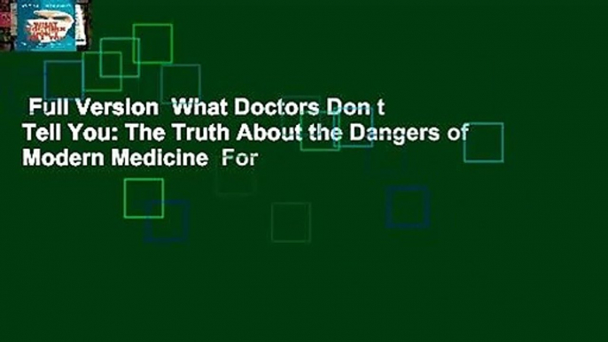 Full Version  What Doctors Don t Tell You: The Truth About the Dangers of Modern Medicine  For