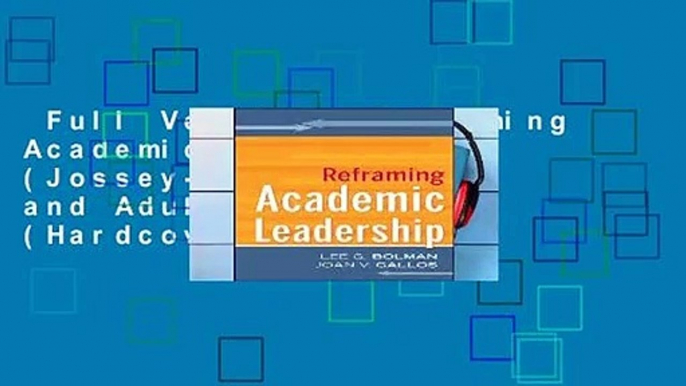 Full Version  Reframing Academic Leadership (Jossey-Bass Higher and Adult Education (Hardcover))