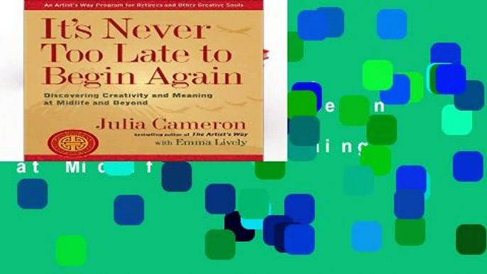 Full Version  It s Never Too Late to Begin Again: Discovering Creativity and Meaning at Midlife