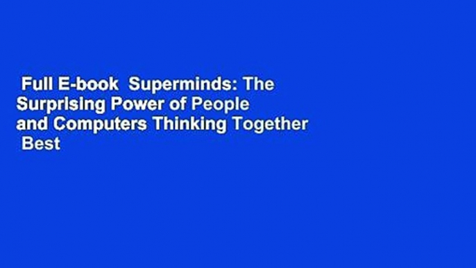 Full E-book  Superminds: The Surprising Power of People and Computers Thinking Together  Best