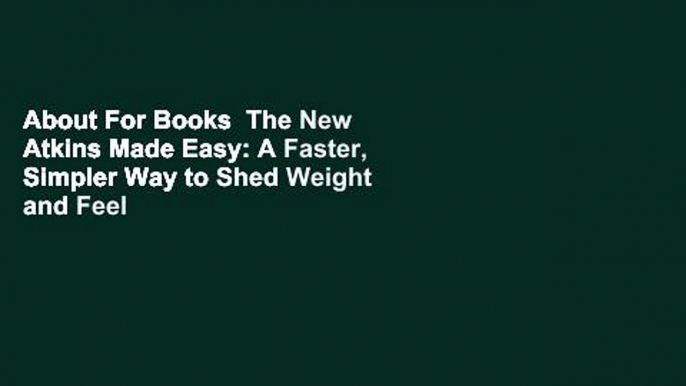About For Books  The New Atkins Made Easy: A Faster, Simpler Way to Shed Weight and Feel