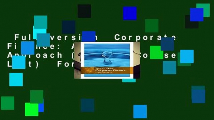 Full version  Corporate Finance: A Focused Approach (Mindtap Course List)  For Free