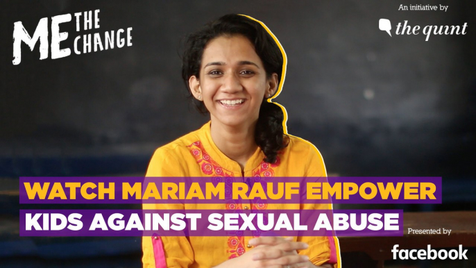 Me, The Change: Mariam Rauf's Fight Against Child Sexual Abuse I The Quint