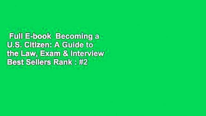 Full E-book  Becoming a U.S. Citizen: A Guide to the Law, Exam & Interview  Best Sellers Rank : #2