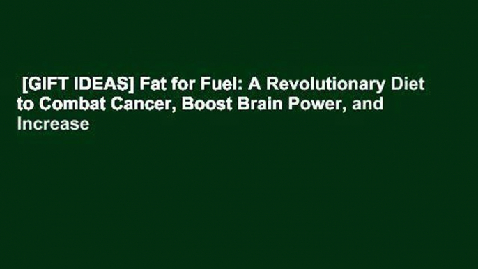 [GIFT IDEAS] Fat for Fuel: A Revolutionary Diet to Combat Cancer, Boost Brain Power, and Increase