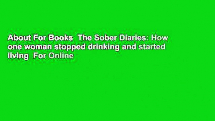 About For Books  The Sober Diaries: How one woman stopped drinking and started living  For Online