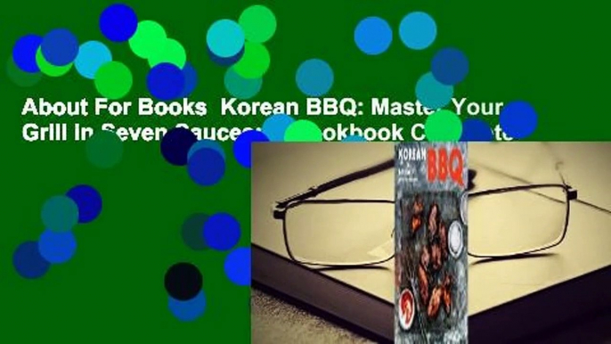 About For Books  Korean BBQ: Master Your Grill in Seven Sauces: A Cookbook Complete