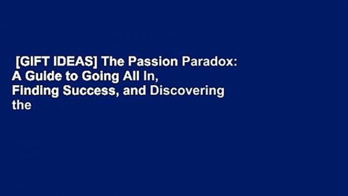 [GIFT IDEAS] The Passion Paradox: A Guide to Going All In, Finding Success, and Discovering the